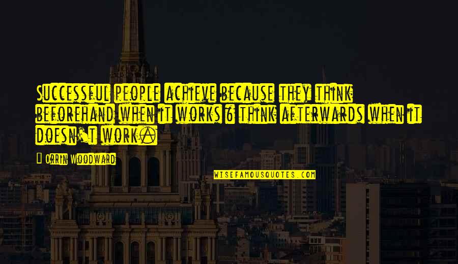 Ichika Osaki Quotes By Orrin Woodward: Successful people achieve because they think beforehand when Ichika Osaki Quotes By Orrin Woodward: Successful people achieve because they think beforehand when