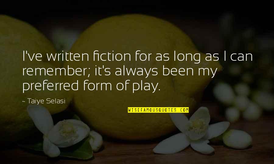 Ichiko Sakura Quotes By Taiye Selasi: I've written fiction for as long as I