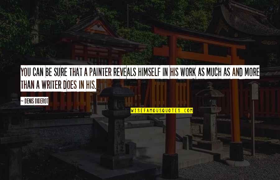 Ichimonji Poe Quotes By Denis Diderot: You can be sure that a painter reveals