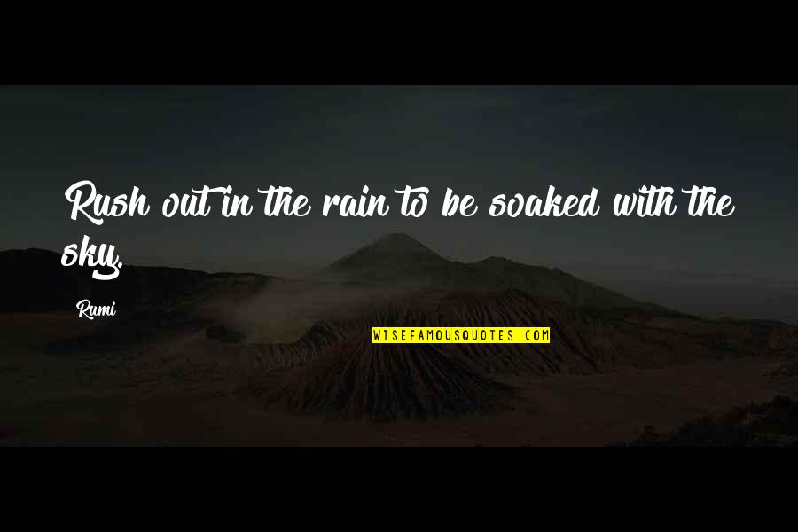 Ichimonji Zoro Quotes By Rumi: Rush out in the rain to be soaked