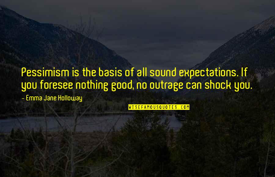 Iching 26 Quotes By Emma Jane Holloway: Pessimism is the basis of all sound expectations. Iching 26 Quotes By Emma Jane Holloway: Pessimism is the basis of all sound expectations.