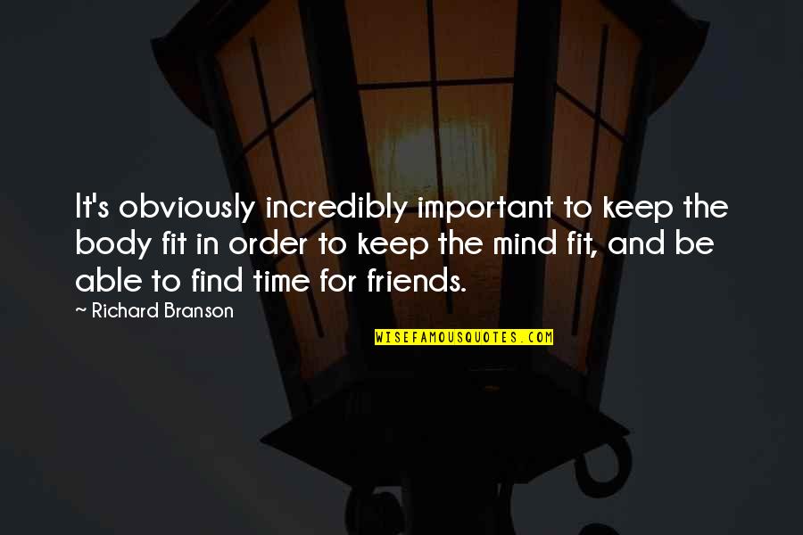Iching 26 Quotes By Richard Branson: It's obviously incredibly important to keep the body Iching 26 Quotes By Richard Branson: It's obviously incredibly important to keep the body