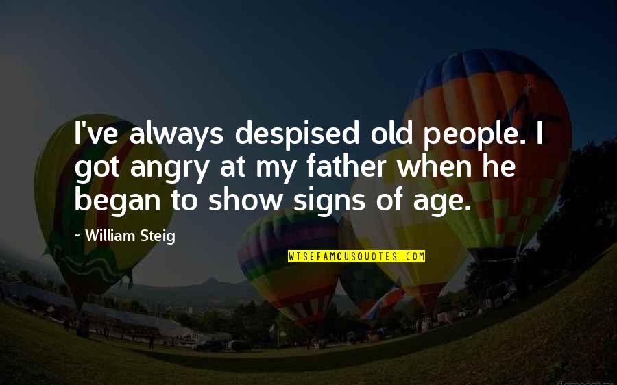 Iching 26 Quotes By William Steig: I've always despised old people. I got angry Iching 26 Quotes By William Steig: I've always despised old people. I got angry