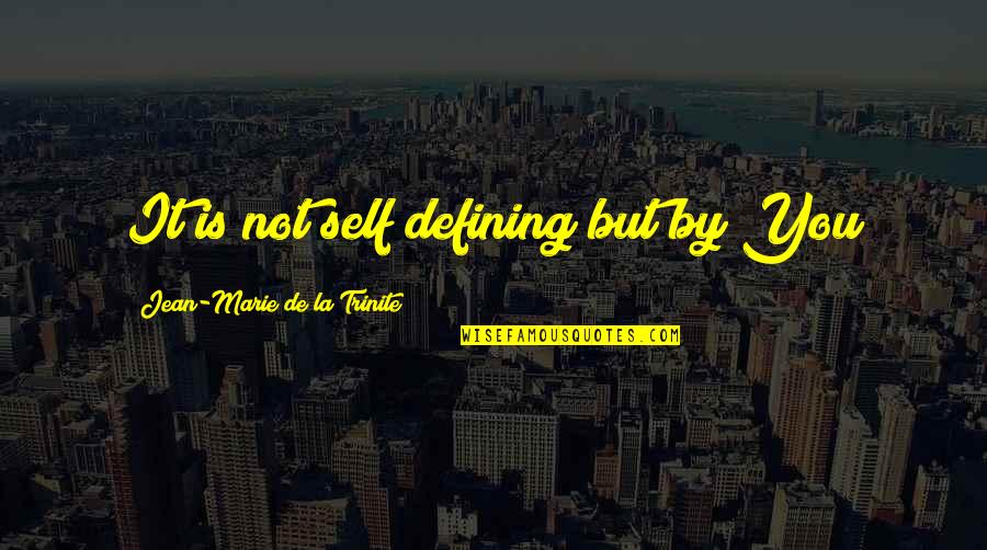 Ichinomiya Fuchi Quotes By Jean-Marie De La Trinite: It is not self defining but by You