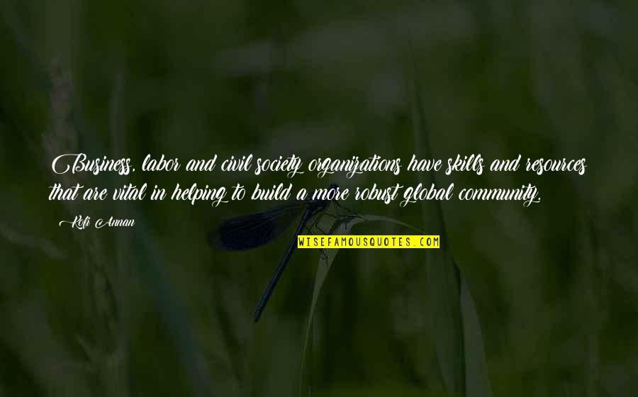 Ichinose Kun Quotes By Kofi Annan: Business, labor and civil society organizations have skills Ichinose Kun Quotes By Kofi Annan: Business, labor and civil society organizations have skills