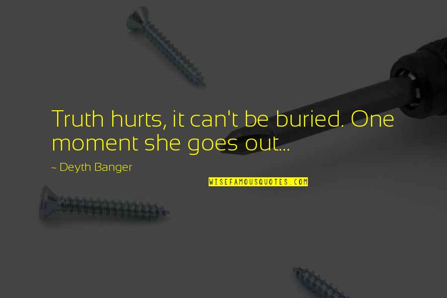Ichinose Tokiya Quotes By Deyth Banger: Truth hurts, it can't be buried. One moment Ichinose Tokiya Quotes By Deyth Banger: Truth hurts, it can't be buried. One moment