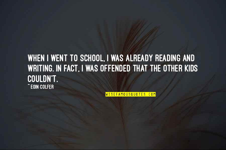 Ichinose Tokiya Quotes By Eoin Colfer: When I went to school, I was already Ichinose Tokiya Quotes By Eoin Colfer: When I went to school, I was already