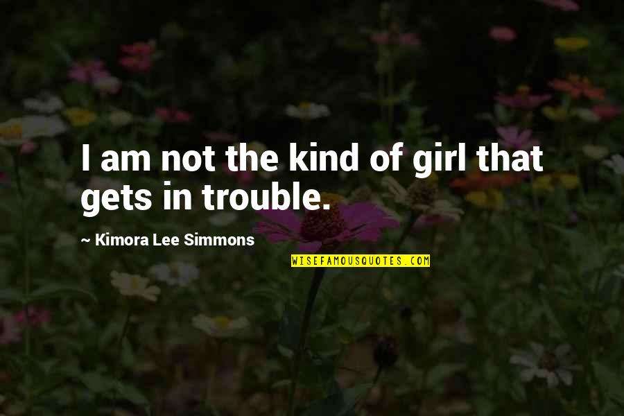 Ichinose Tokiya Quotes By Kimora Lee Simmons: I am not the kind of girl that Ichinose Tokiya Quotes By Kimora Lee Simmons: I am not the kind of girl that