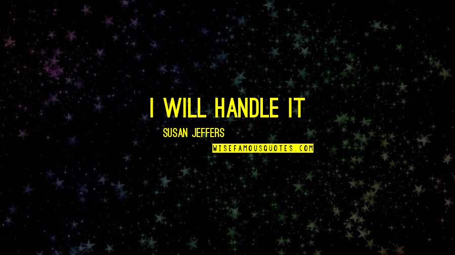 Ichiro Suzuki Funny Quotes By Susan Jeffers: I will handle it