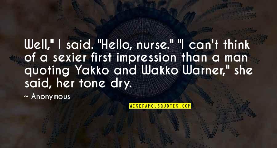 Ichiru Kiryu Quotes By Anonymous: Well," I said. "Hello, nurse." "I can't think