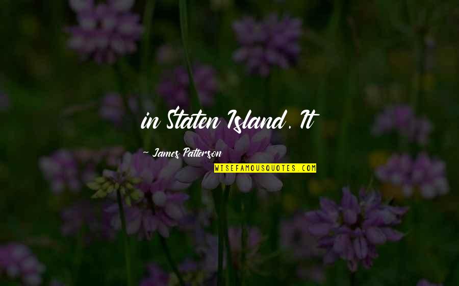 Ichiselema Quotes By James Patterson: in Staten Island. It Ichiselema Quotes By James Patterson: in Staten Island. It