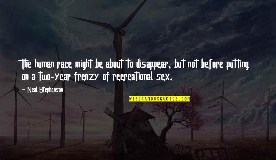 Ichiyama Family Crest Quotes By Neal Stephenson: The human race might be about to disappear, Ichiyama Family Crest Quotes By Neal Stephenson: The human race might be about to disappear,