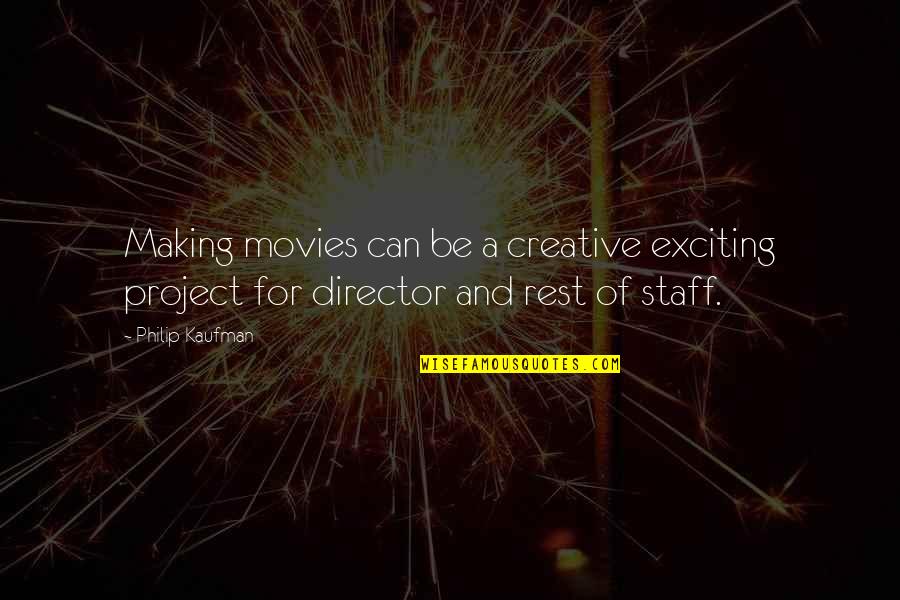 Ichiyami Quotes By Philip Kaufman: Making movies can be a creative exciting project