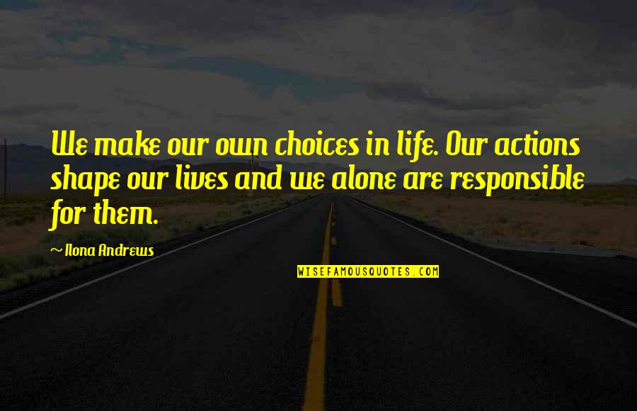 Ichiyanagi Sushi Quotes By Ilona Andrews: We make our own choices in life. Our