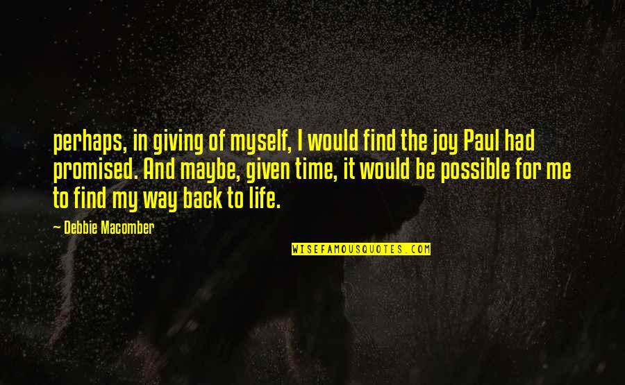 Ichizo Nishino Quotes By Debbie Macomber: perhaps, in giving of myself, I would find Ichizo Nishino Quotes By Debbie Macomber: perhaps, in giving of myself, I would find