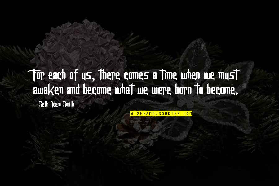 Ichouarya Quotes By Seth Adam Smith: For each of us, there comes a time