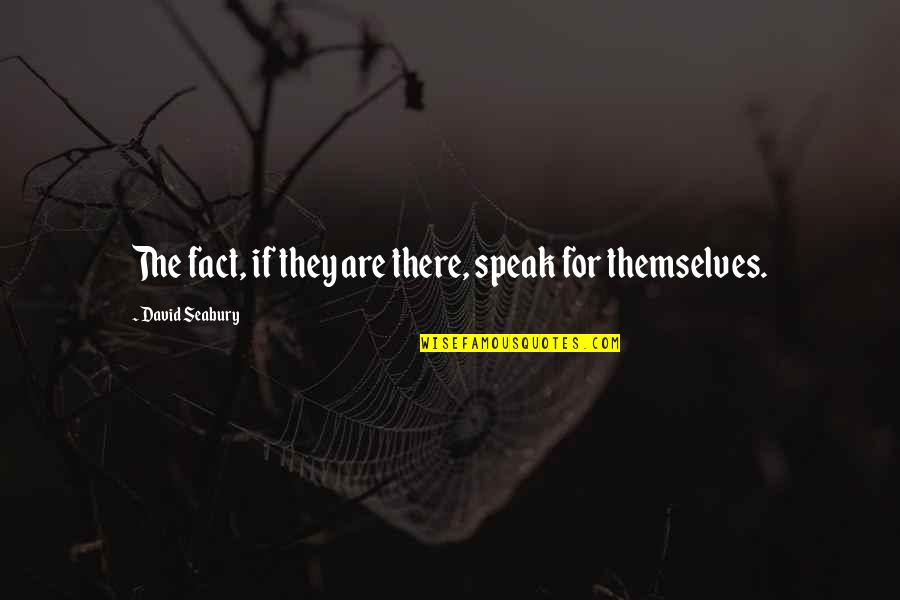 Ichrak Nourel Quotes By David Seabury: The fact, if they are there, speak for Ichrak Nourel Quotes By David Seabury: The fact, if they are there, speak for