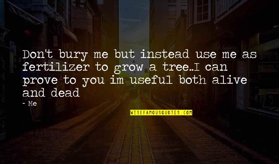 Ichristmaslight Quotes By Me: Don't bury me but instead use me as