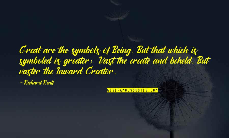 Ichs Shoreline Quotes By Richard Realf: Great are the symbols of Being, But that Ichs Shoreline Quotes By Richard Realf: Great are the symbols of Being, But that