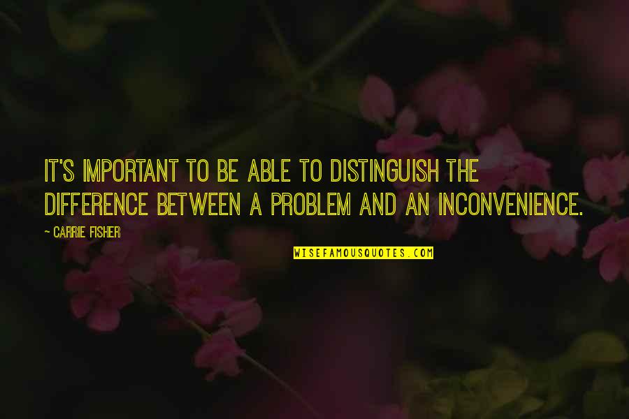 Ichwalenie Quotes By Carrie Fisher: It's important to be able to distinguish the Ichwalenie Quotes By Carrie Fisher: It's important to be able to distinguish the