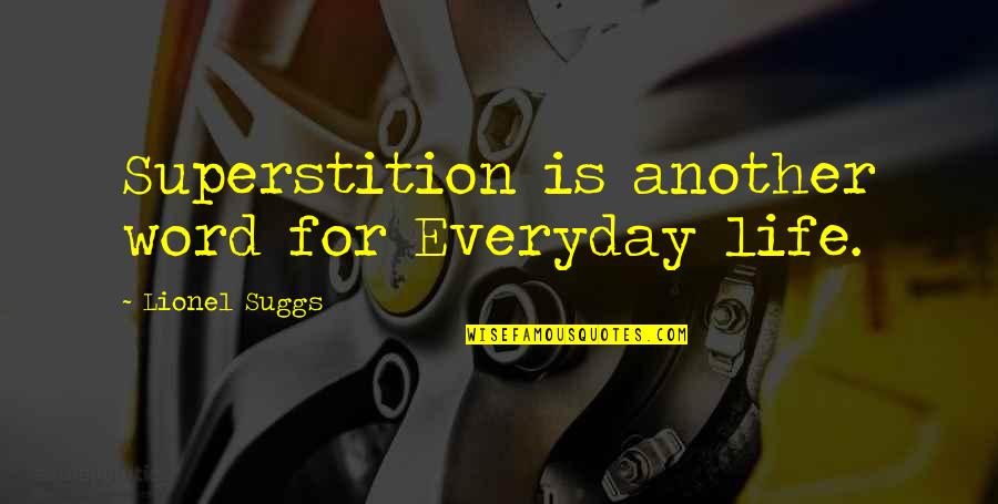 Icily Def Quotes By Lionel Suggs: Superstition is another word for Everyday life.