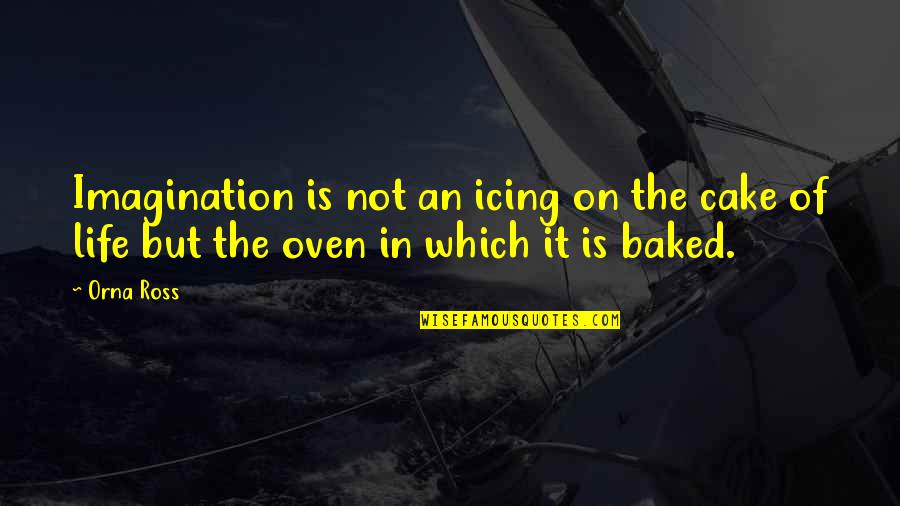 Icing Quotes By Orna Ross: Imagination is not an icing on the cake