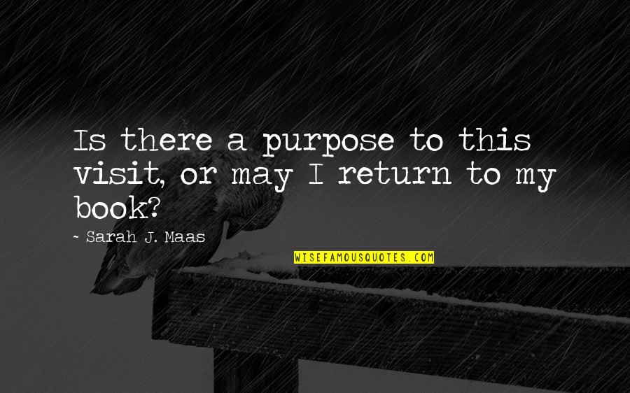 Icings By Ang Quotes By Sarah J. Maas: Is there a purpose to this visit, or