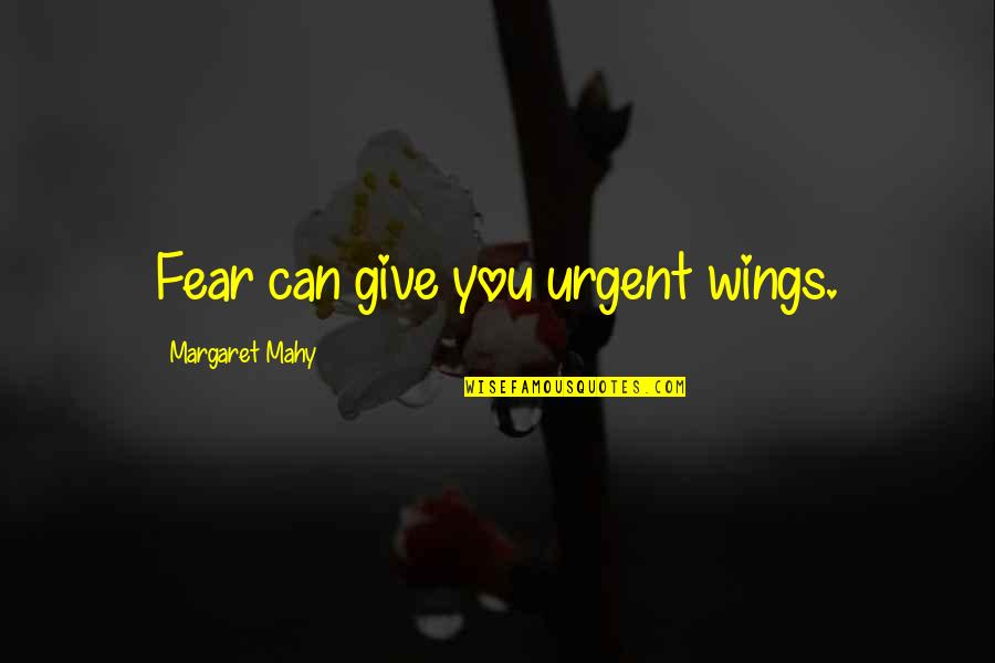 Icings By Claires Quotes By Margaret Mahy: Fear can give you urgent wings.