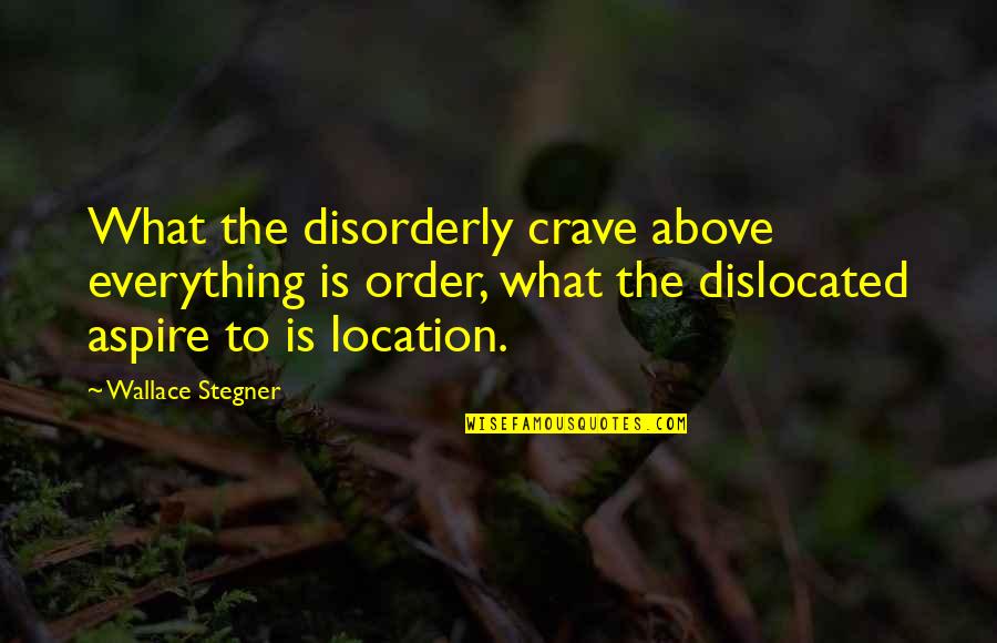Icings By Claires Quotes By Wallace Stegner: What the disorderly crave above everything is order,