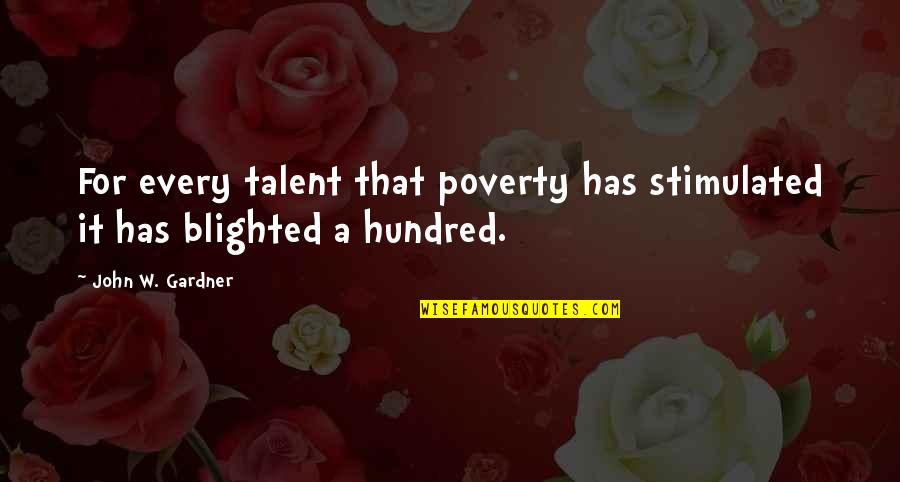 Icings Nursery Quotes By John W. Gardner: For every talent that poverty has stimulated it