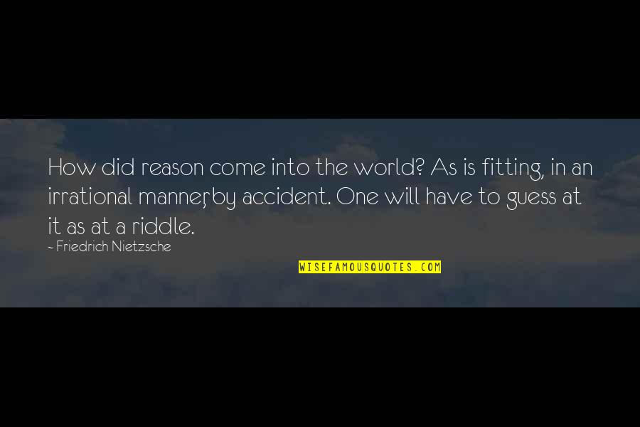 Icings Quotes By Friedrich Nietzsche: How did reason come into the world? As
