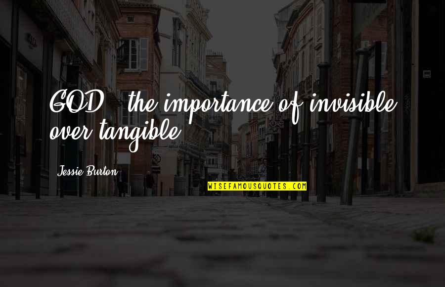 Icings Quotes By Jessie Burton: GOD - the importance of invisible over tangible