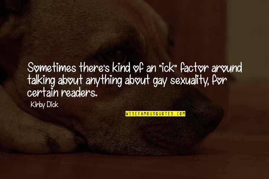 Ick Quotes By Kirby Dick: Sometimes there's kind of an "ick" factor around Ick Quotes By Kirby Dick: Sometimes there's kind of an "ick" factor around