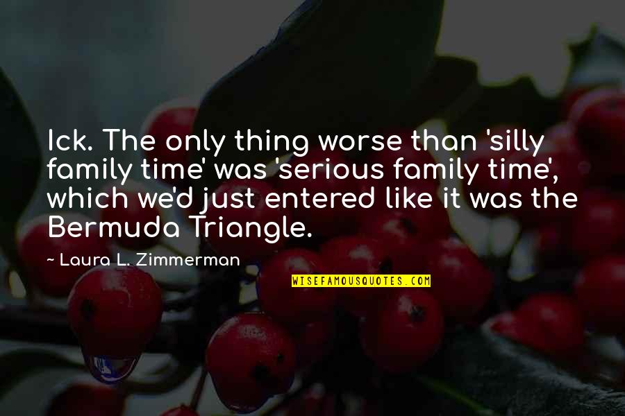 Ick Quotes By Laura L. Zimmerman: Ick. The only thing worse than 'silly family