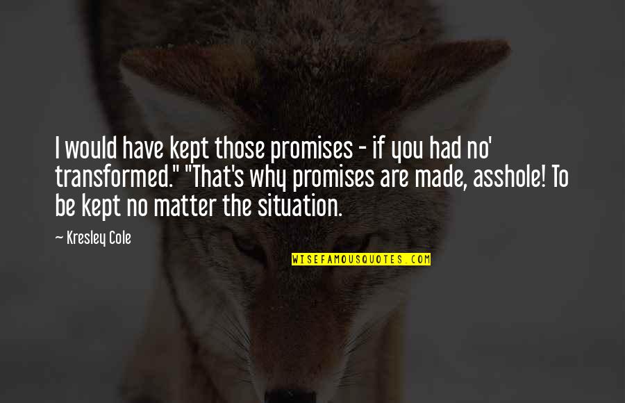 Icka Quotes By Kresley Cole: I would have kept those promises - if