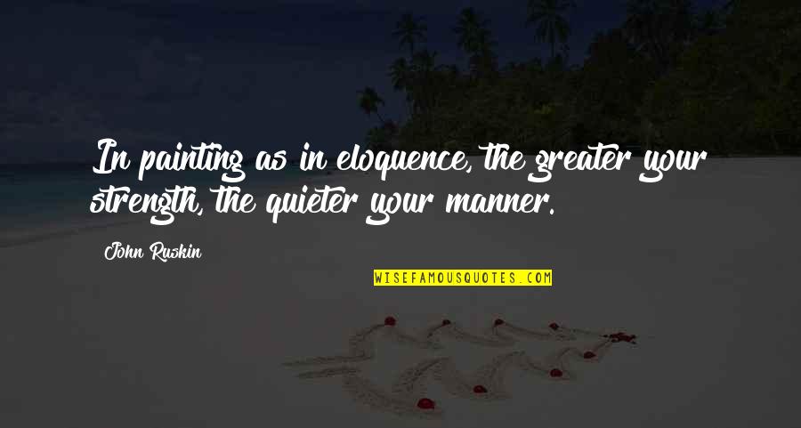 Ickenham Motors Quotes By John Ruskin: In painting as in eloquence, the greater your
