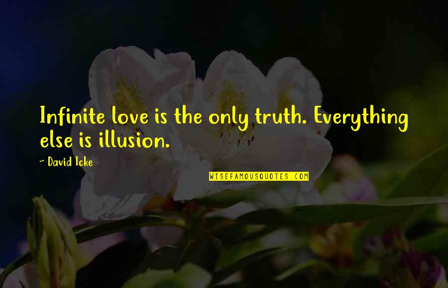 Icke's Quotes By David Icke: Infinite love is the only truth. Everything else