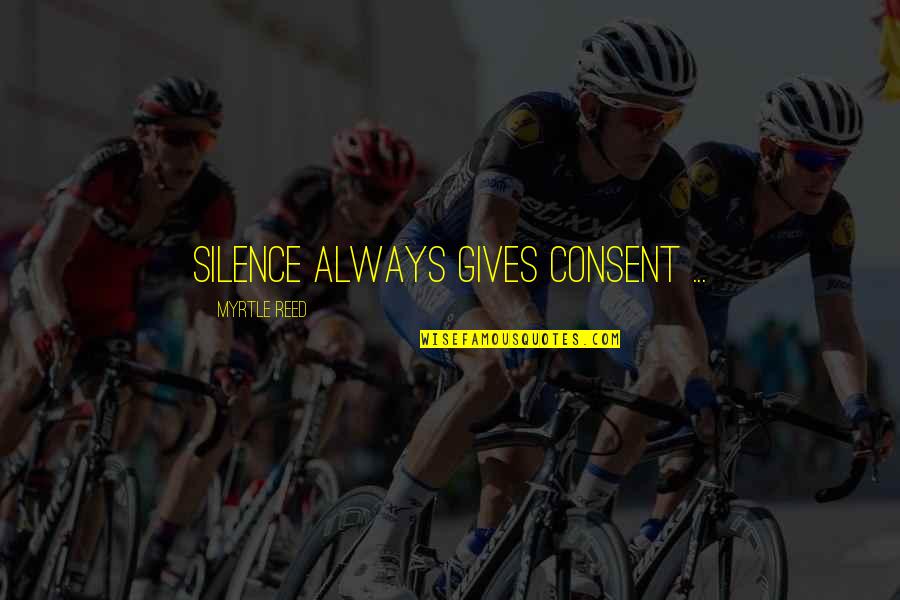 Ickx Belgium Quotes By Myrtle Reed: Silence always gives consent ... Ickx Belgium Quotes By Myrtle Reed: Silence always gives consent ...