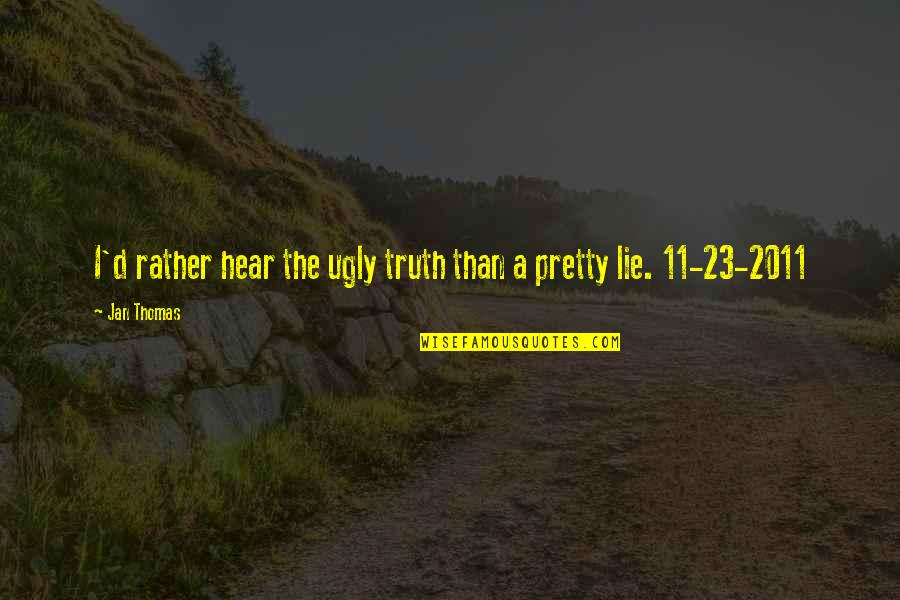 Ickx Chocolate Quotes By Jan Thomas: I'd rather hear the ugly truth than a