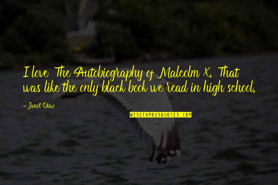 Ickx Chocolate Quotes By Junot Diaz: I love 'The Autobiography of Malcolm X.' That Ickx Chocolate Quotes By Junot Diaz: I love 'The Autobiography of Malcolm X.' That