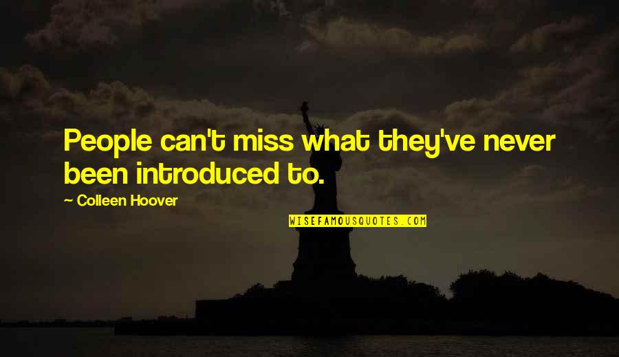 Icky Quotes By Colleen Hoover: People can't miss what they've never been introduced Icky Quotes By Colleen Hoover: People can't miss what they've never been introduced
