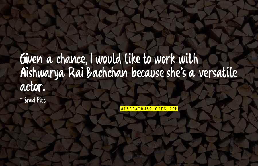Icmab Quotes By Brad Pitt: Given a chance, I would like to work Icmab Quotes By Brad Pitt: Given a chance, I would like to work