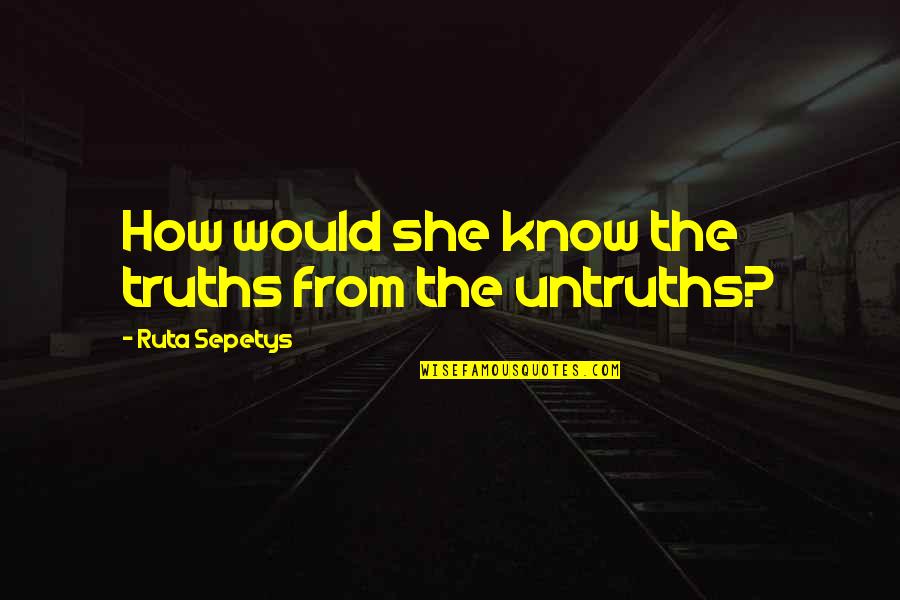 Icmab Quotes By Ruta Sepetys: How would she know the truths from the Icmab Quotes By Ruta Sepetys: How would she know the truths from the