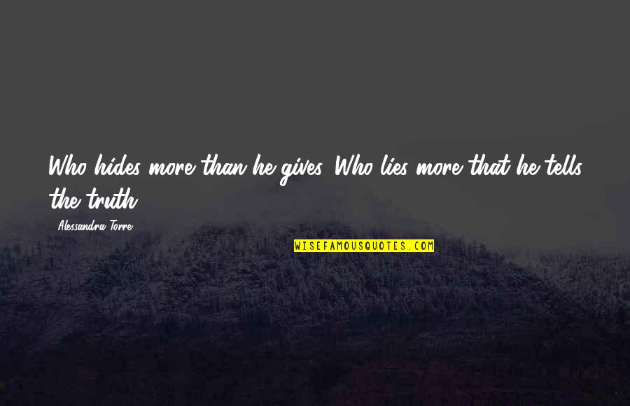 Icoanele Maicii Quotes By Alessandra Torre: Who hides more than he gives. Who lies Icoanele Maicii Quotes By Alessandra Torre: Who hides more than he gives. Who lies