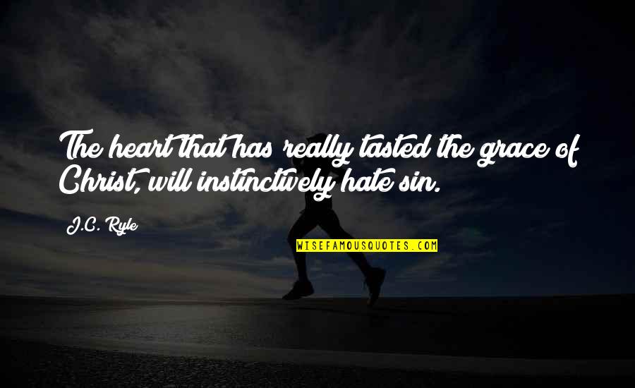 Icoanele Maicii Quotes By J.C. Ryle: The heart that has really tasted the grace