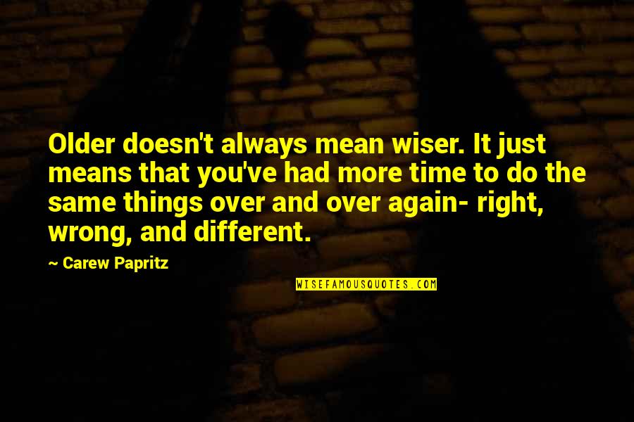 Icon Quote Quotes By Carew Papritz: Older doesn't always mean wiser. It just means Icon Quote Quotes By Carew Papritz: Older doesn't always mean wiser. It just means