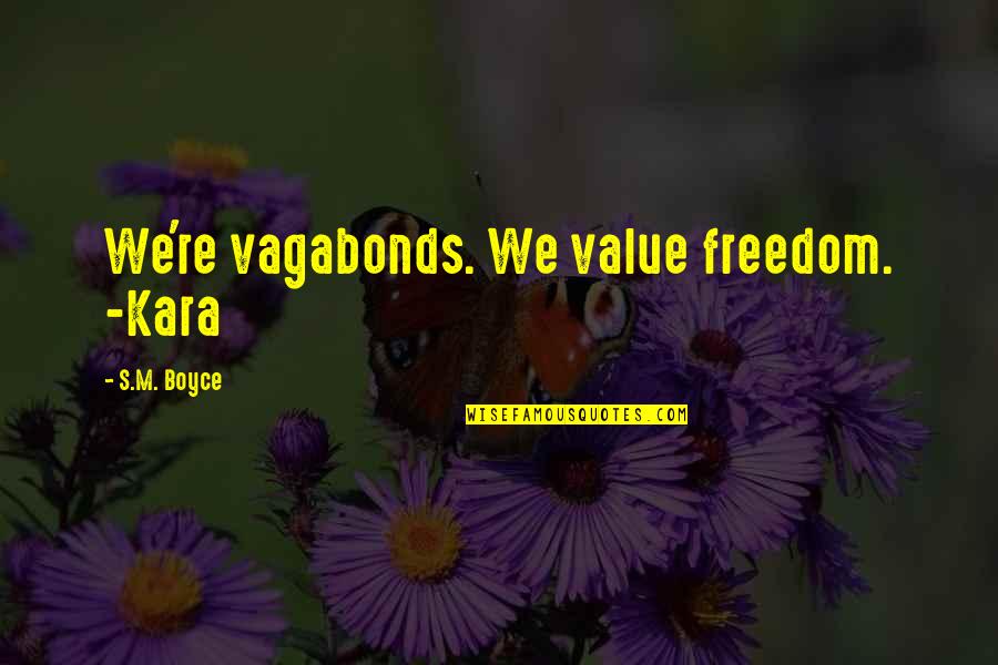 Icon Quote Quotes By S.M. Boyce: We're vagabonds. We value freedom. -Kara Icon Quote Quotes By S.M. Boyce: We're vagabonds. We value freedom. -Kara
