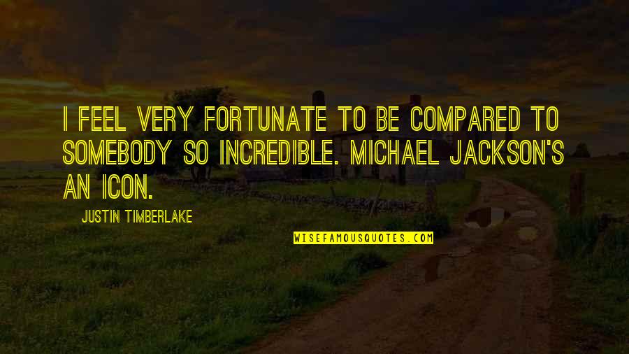 Icon Quotes By Justin Timberlake: I feel very fortunate to be compared to Icon Quotes By Justin Timberlake: I feel very fortunate to be compared to