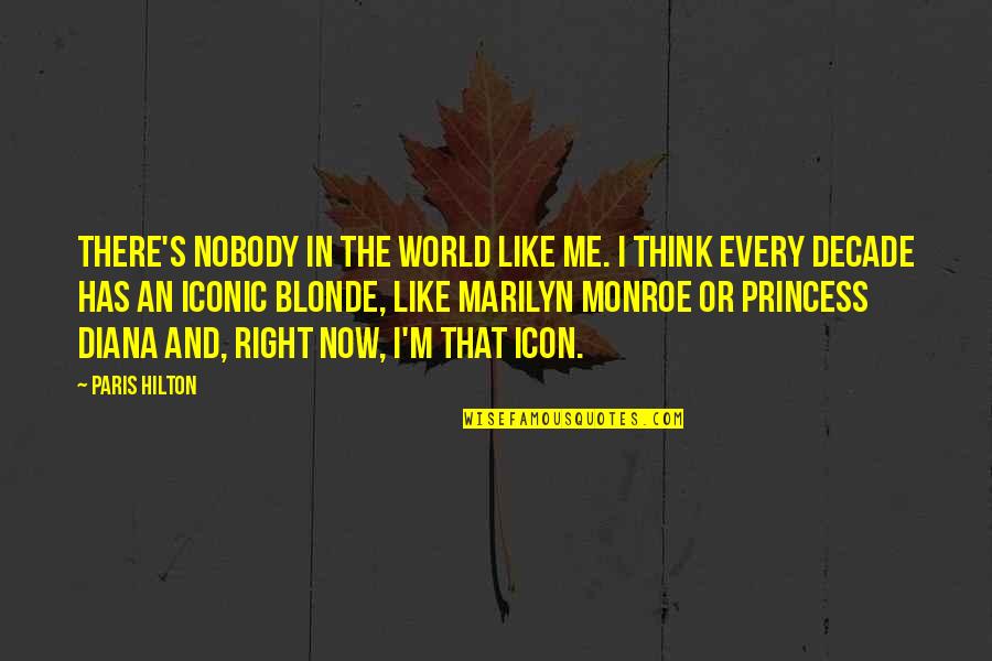 Icon Quotes By Paris Hilton: There's nobody in the world like me. I Icon Quotes By Paris Hilton: There's nobody in the world like me. I