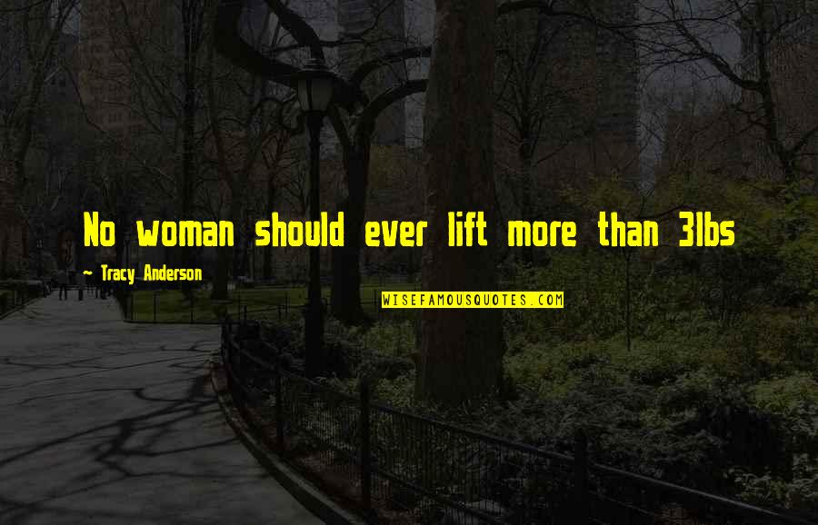 Icona Avalon Quotes By Tracy Anderson: No woman should ever lift more than 3lbs Icona Avalon Quotes By Tracy Anderson: No woman should ever lift more than 3lbs